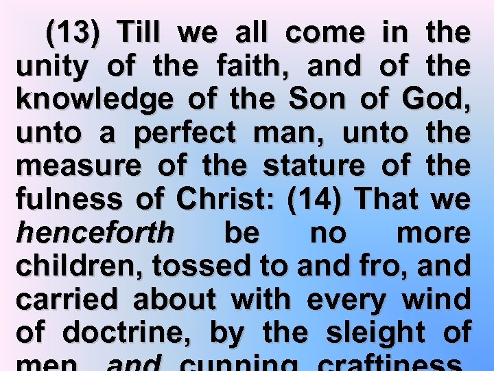 (13) Till we all come in the unity of the faith, and of the