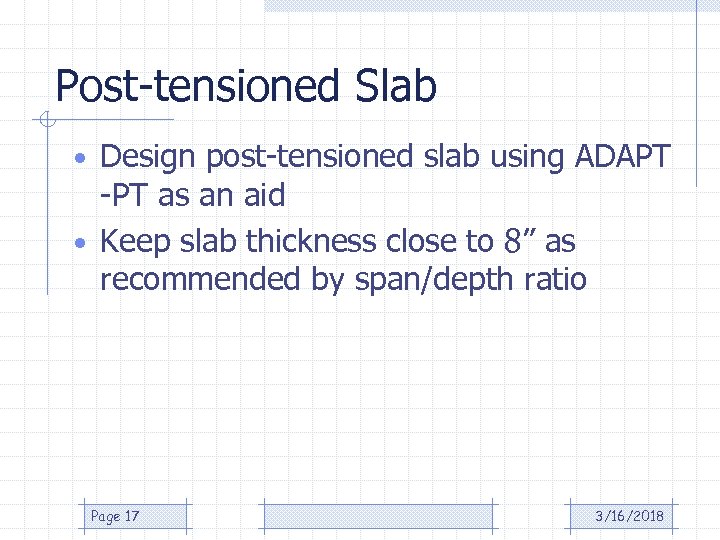 Post-tensioned Slab • Design post-tensioned slab using ADAPT -PT as an aid • Keep