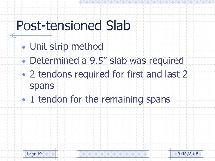 Post-tensioned Slab • Unit strip method • Determined a 9. 5” slab was required