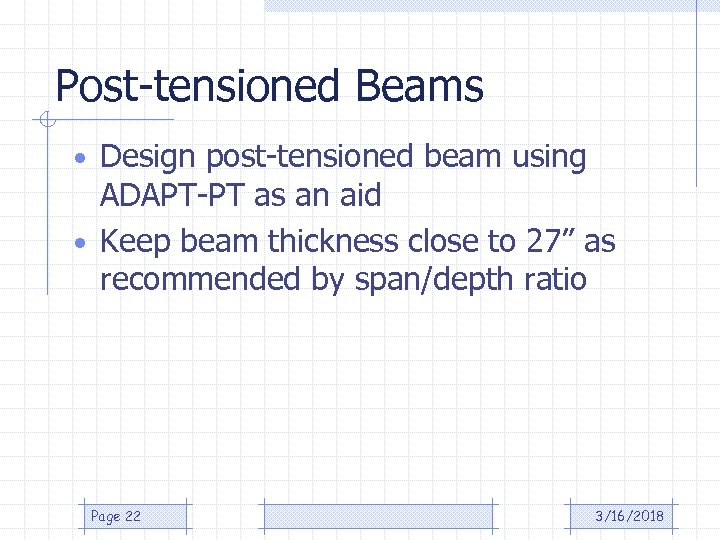 Post-tensioned Beams • Design post-tensioned beam using ADAPT-PT as an aid • Keep beam