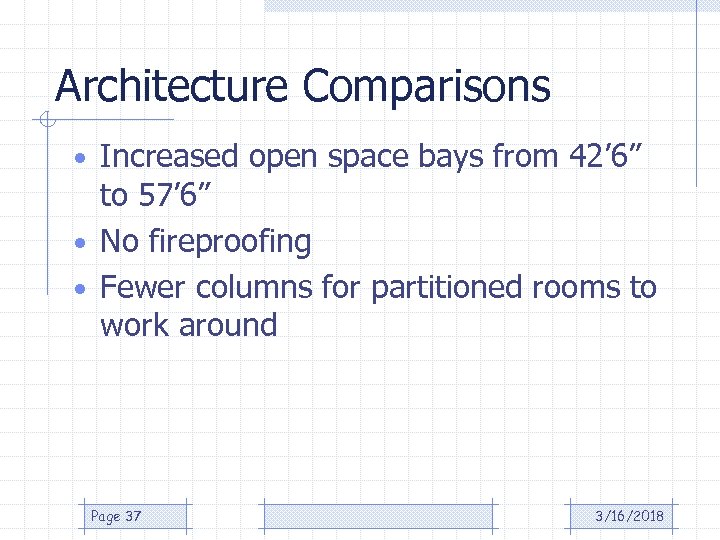 Architecture Comparisons • Increased open space bays from 42’ 6” to 57’ 6” •