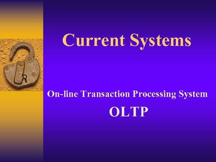 Current Systems On-line Transaction Processing System OLTP 