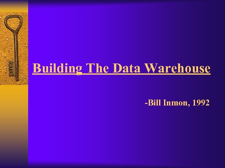 Building The Data Warehouse -Bill Inmon, 1992 