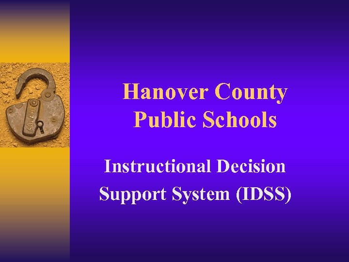 Hanover County Public Schools Instructional Decision Support System (IDSS) 