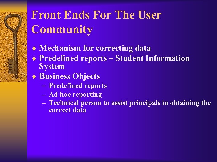 Front Ends For The User Community ¨ Mechanism for correcting data ¨ Predefined reports