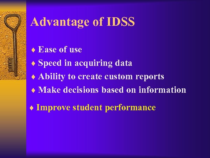 Advantage of IDSS ¨ Ease of use ¨ Speed in acquiring data ¨ Ability