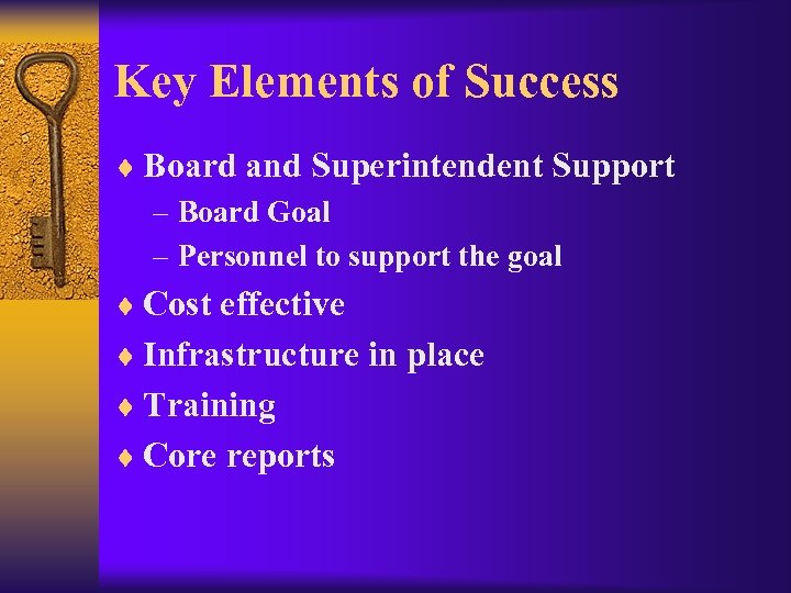 Key Elements of Success ¨ Board and Superintendent Support – Board Goal – Personnel