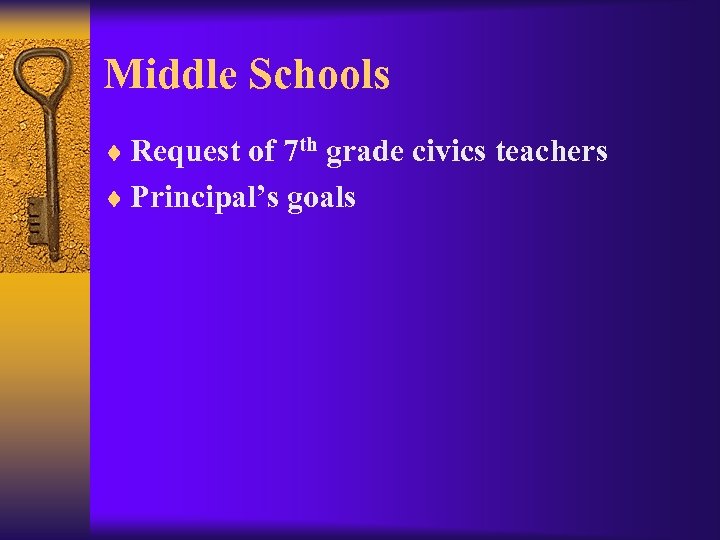 Middle Schools ¨ Request of 7 th grade civics teachers ¨ Principal’s goals 