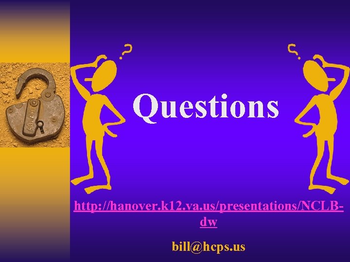 Questions http: //hanover. k 12. va. us/presentations/NCLBdw bill@hcps. us 