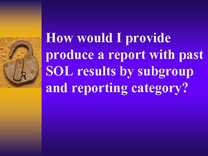 How would I provide produce a report with past SOL results by subgroup and