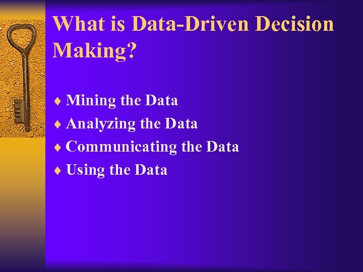 What is Data-Driven Decision Making? ¨ Mining the Data ¨ Analyzing the Data ¨