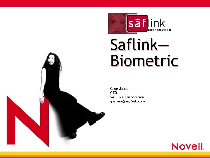 Saflink— Biometric Greg Jensen CTO SAFLINK Corporation gjensen@saflink. com 