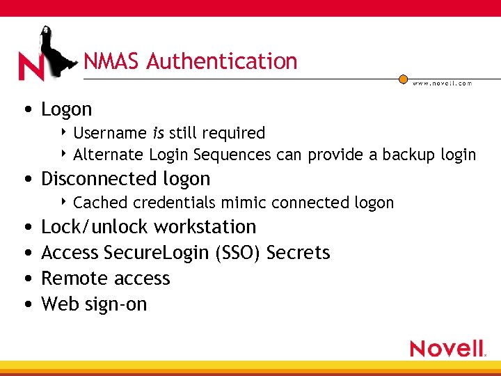 NMAS Authentication • Logon 4 Username is still required 4 Alternate Login Sequences can
