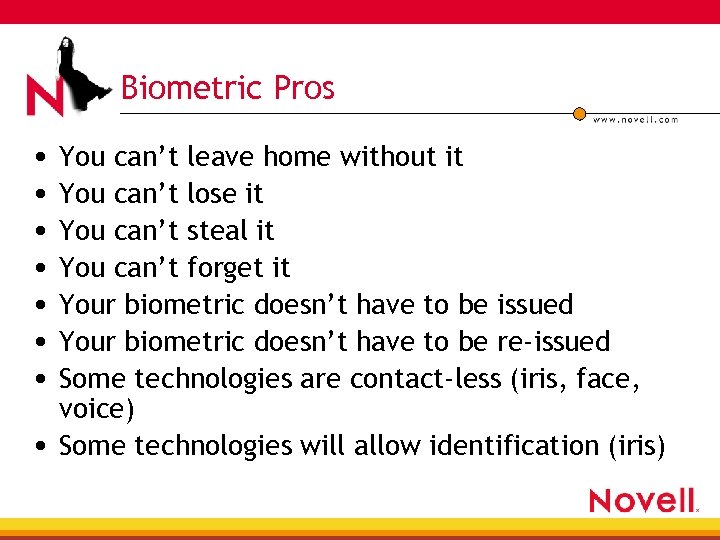 Biometric Pros • You can’t leave home without it • You can’t lose it