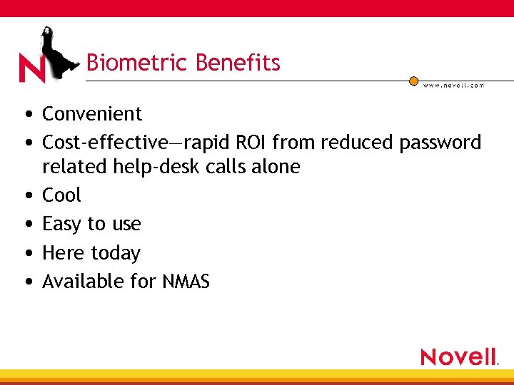 Biometric Benefits • Convenient • Cost-effective—rapid ROI from reduced password • • related help-desk