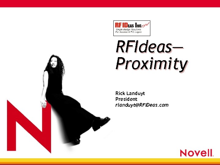 RFIdeas— Proximity Rick Landuyt President rlanduyt@RFIDeas. com 