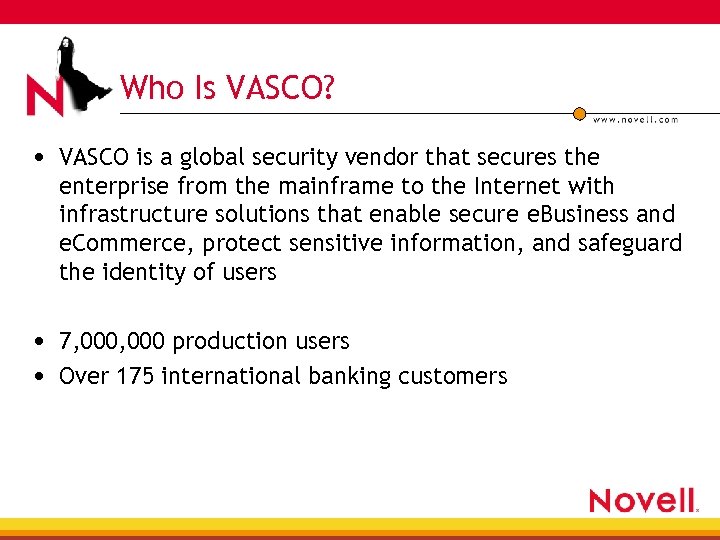 Who Is VASCO? • VASCO is a global security vendor that secures the enterprise