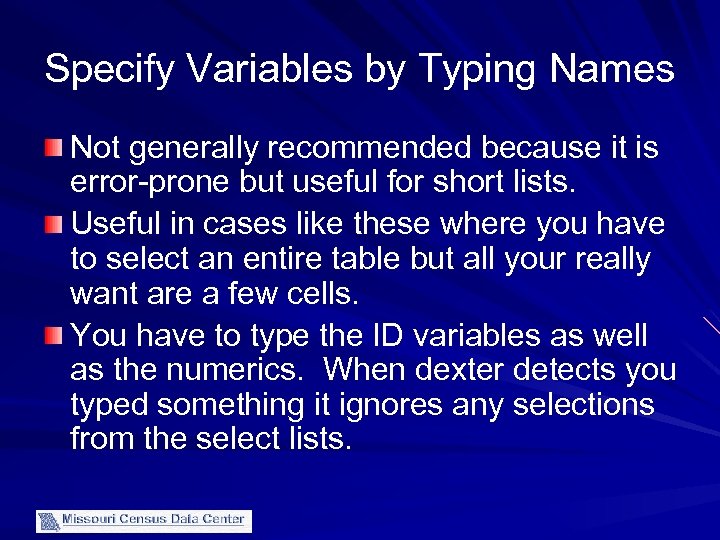 Specify Variables by Typing Names Not generally recommended because it is error-prone but useful