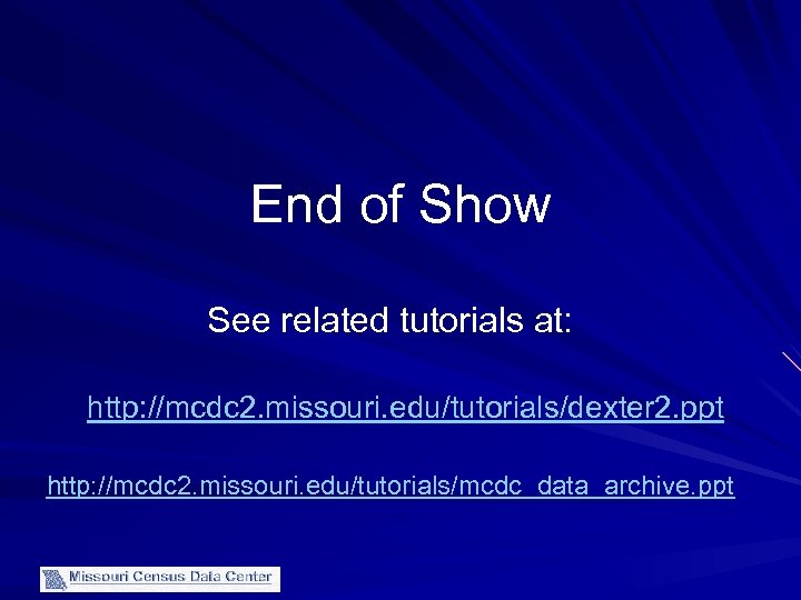End of Show See related tutorials at: http: //mcdc 2. missouri. edu/tutorials/dexter 2. ppt