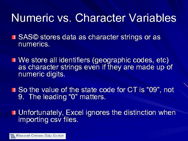 Numeric vs. Character Variables SAS© stores data as character strings or as numerics. We