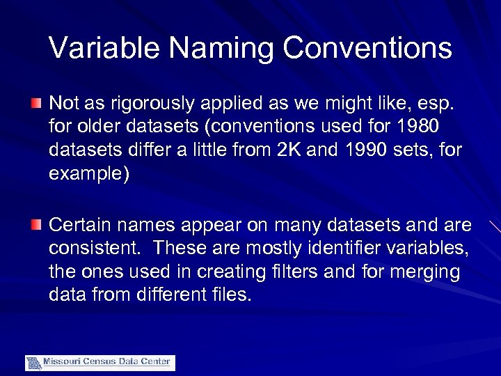 Variable Naming Conventions Not as rigorously applied as we might like, esp. for older