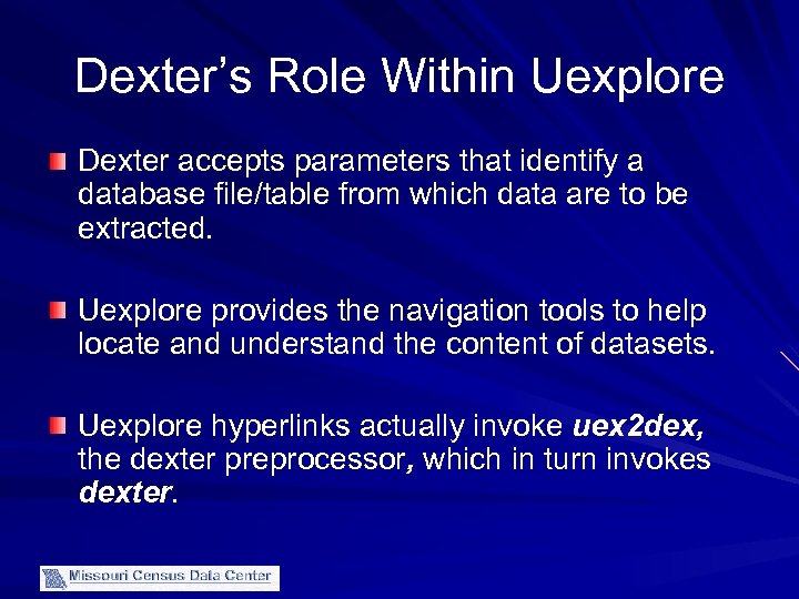 Dexter’s Role Within Uexplore Dexter accepts parameters that identify a database file/table from which
