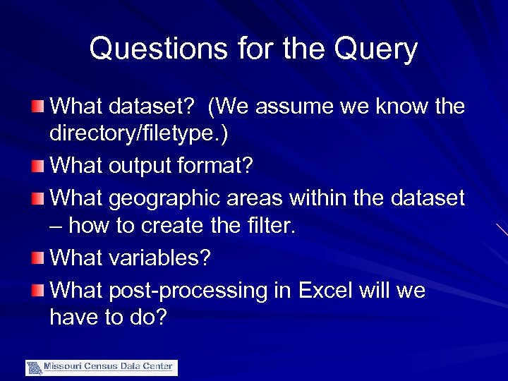 Questions for the Query What dataset? (We assume we know the directory/filetype. ) What