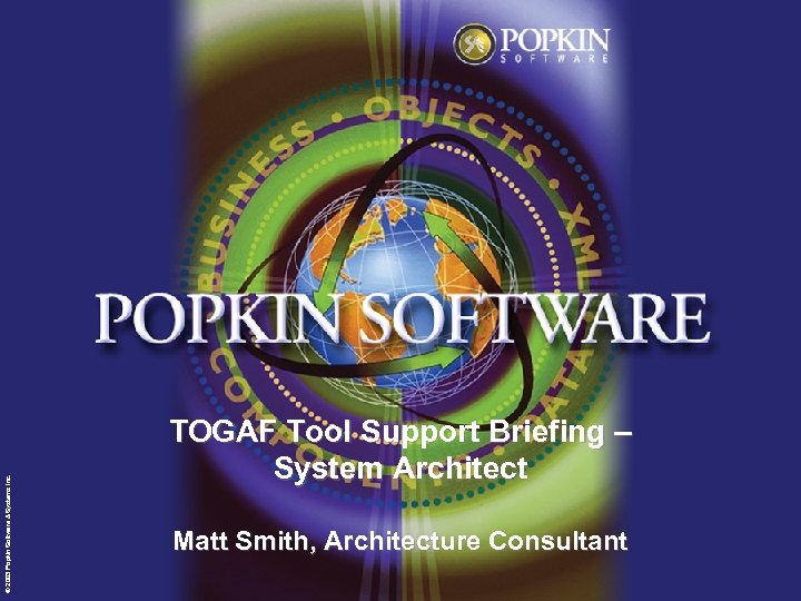 © 2003 Popkin Software & Systems Inc. TOGAF Tool Support Briefing – System Architect