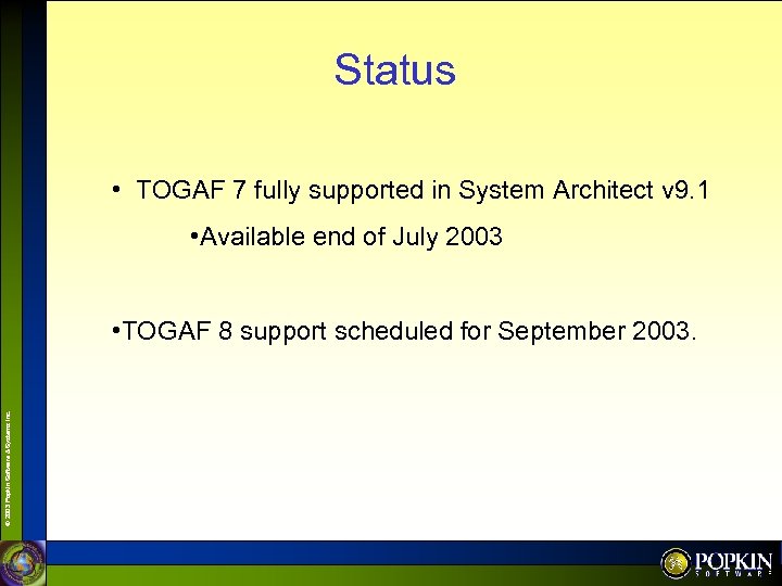 Status • TOGAF 7 fully supported in System Architect v 9. 1 • Available