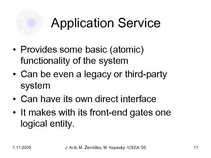 Application Service • Provides some basic (atomic) functionality of the system • Can be