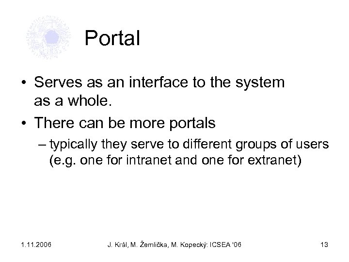 Portal • Serves as an interface to the system as a whole. • There