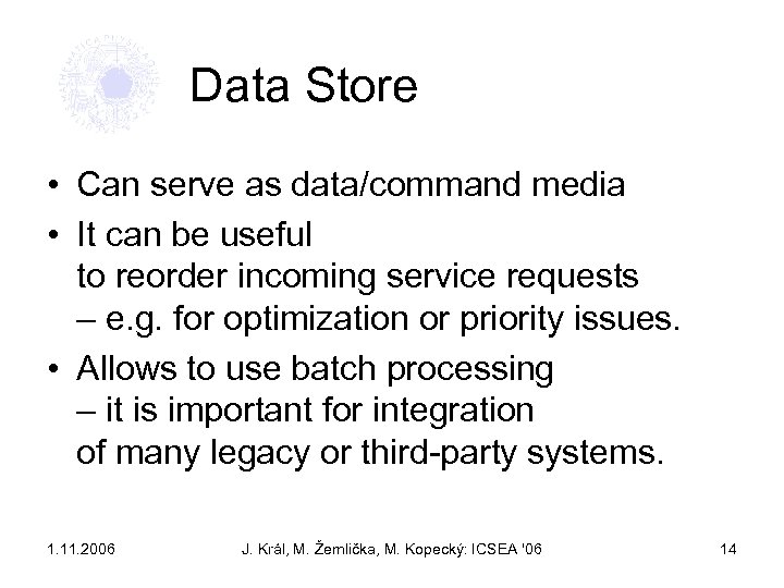 Data Store • Can serve as data/command media • It can be useful to