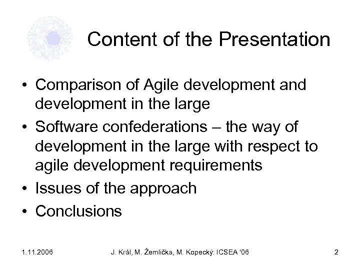 Content of the Presentation • Comparison of Agile development and development in the large