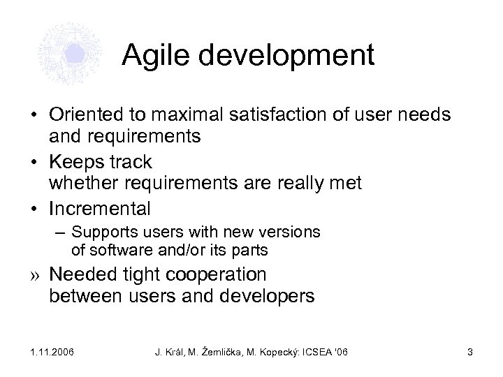 Agile development • Oriented to maximal satisfaction of user needs and requirements • Keeps