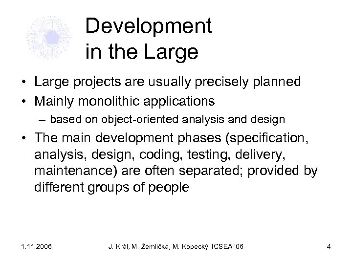 Development in the Large • Large projects are usually precisely planned • Mainly monolithic