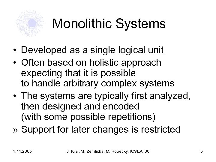 Monolithic Systems • Developed as a single logical unit • Often based on holistic