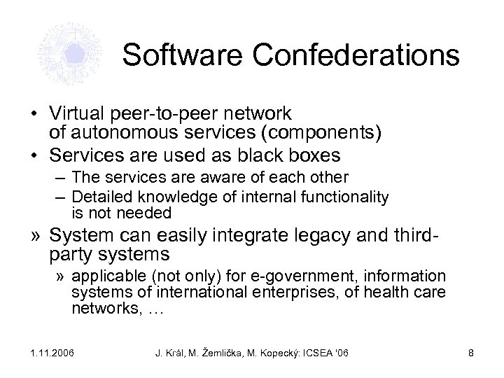 Software Confederations • Virtual peer-to-peer network of autonomous services (components) • Services are used