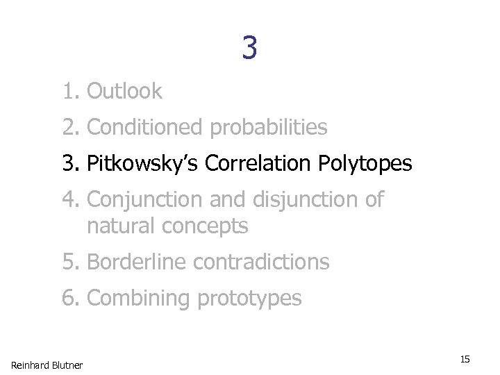 3 1. Outlook 2. Conditioned probabilities 3. Pitkowsky’s Correlation Polytopes 4. Conjunction and disjunction