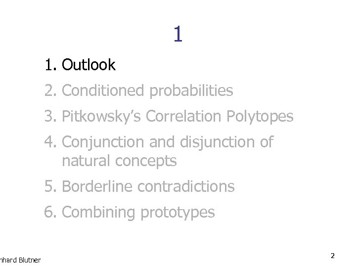 nhard Blutner 1 1. Outlook 2. Conditioned probabilities 3. Pitkowsky’s Correlation Polytopes 4. Conjunction