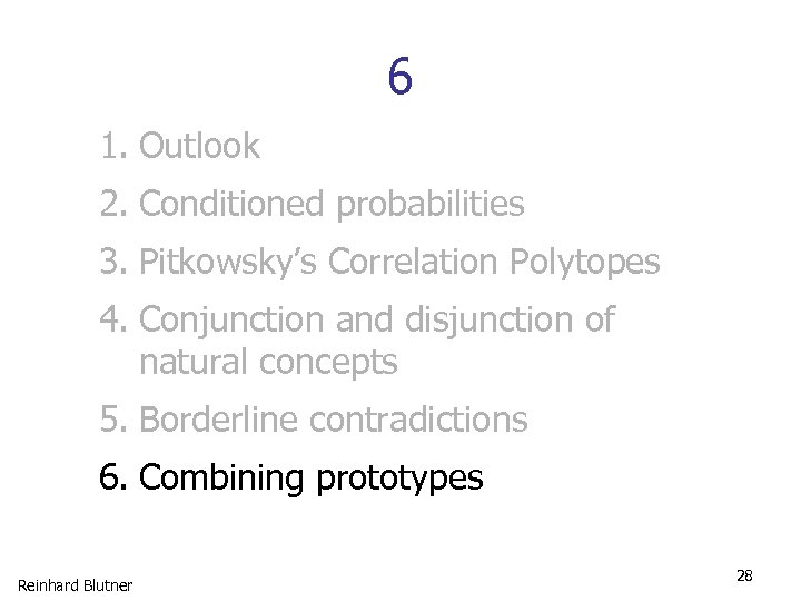 6 1. Outlook 2. Conditioned probabilities 3. Pitkowsky’s Correlation Polytopes 4. Conjunction and disjunction