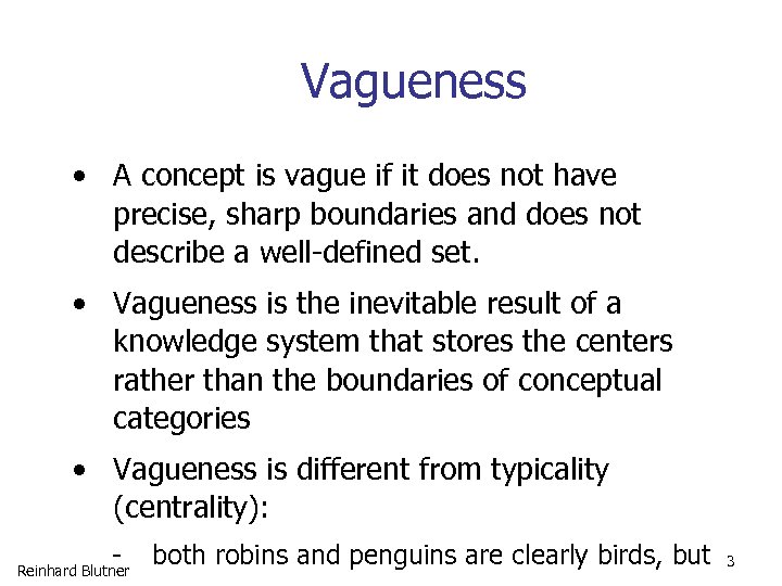 Vagueness • A concept is vague if it does not have precise, sharp boundaries