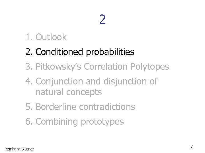 2 1. Outlook 2. Conditioned probabilities 3. Pitkowsky’s Correlation Polytopes 4. Conjunction and disjunction