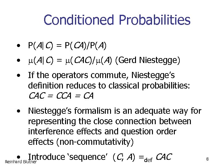 Conditioned Probabilities • P(A|C) = P(CA)/P(A) • (A|C) = (CAC)/ (A) (Gerd Niestegge) •