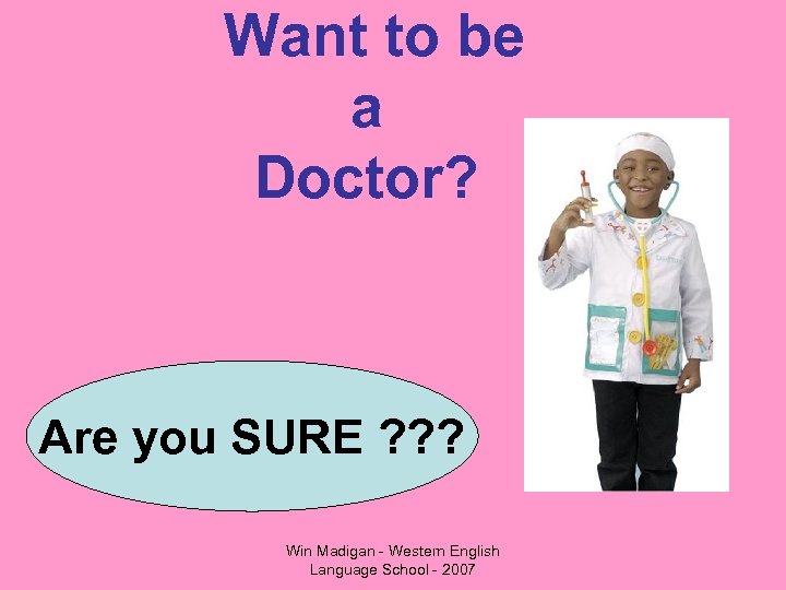 Want to be a Doctor? Are you SURE ? ? ? Win Madigan -