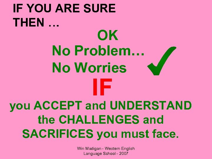 IF YOU ARE SURE THEN … OK No Problem… No Worries IF you ACCEPT