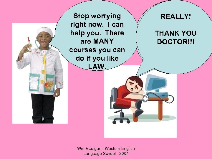 Stop worrying How can I right help you now. I can help you. There