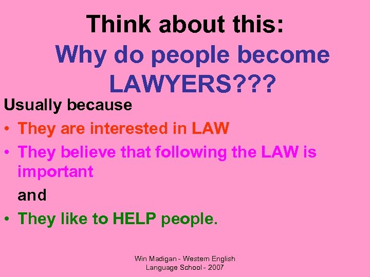 Think about this: Why do people become LAWYERS? ? ? Usually because • They