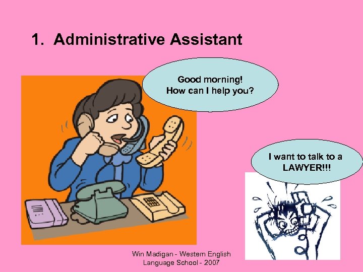 1. Administrative Assistant Good morning! How can I help you? I want to talk