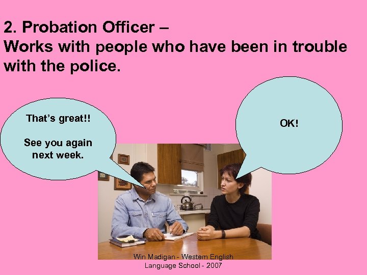 2. Probation Officer – Works with people who have been in trouble with the