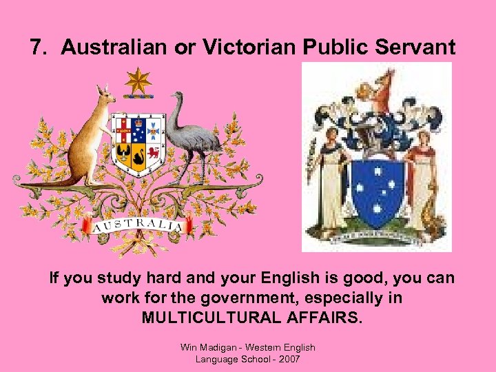 7. Australian or Victorian Public Servant If you study hard and your English is
